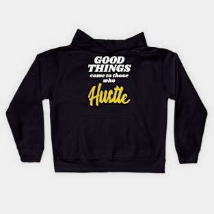 Entrepreneur Gift Good Things Come To Those Who Hustle Gift Kids Hoodie